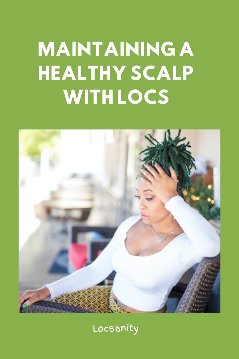 Maintaining a Healthy Scalp with Locs Locsanity